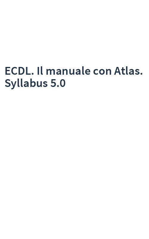 ECDL. Il manuale con Atlas. Syllabus 5.0