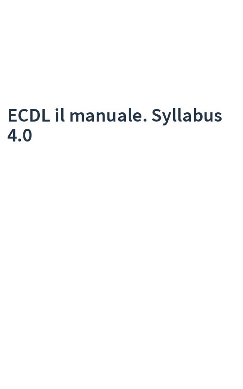 ECDL il manuale. Syllabus 4.0