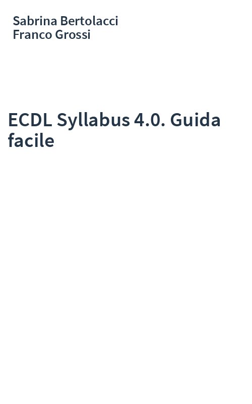 ECDL Syllabus 4.0. Guida facile