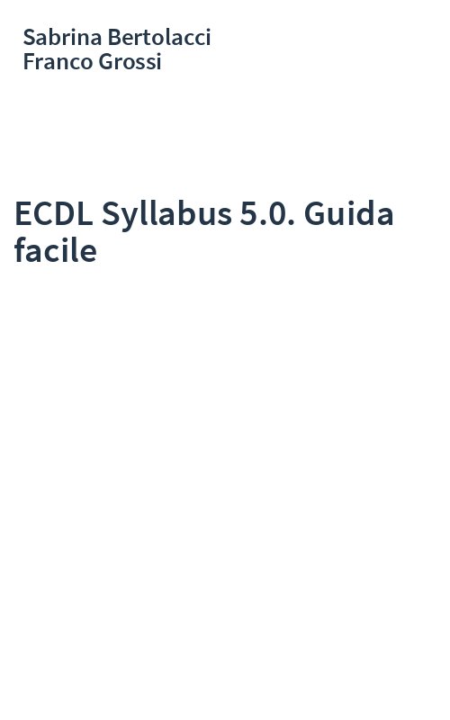 ECDL Syllabus 5.0. Guida facile