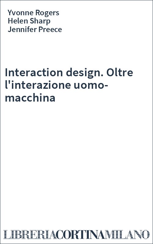 Interaction design. Oltre l'interazione uomo-macchina