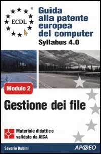 ECDL. Guida alla patente europea del computer. Syllabus 4.0. Modulo 2: uso del computer e gestione dei file
