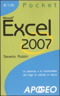Excel 2007. La potenza e le funzionalità dei fogli di calcolo in tasca