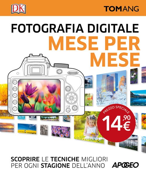 Fotografia digitale. Mese per mese. Scoprire le tecniche migliori per ogni stagione dell'anno