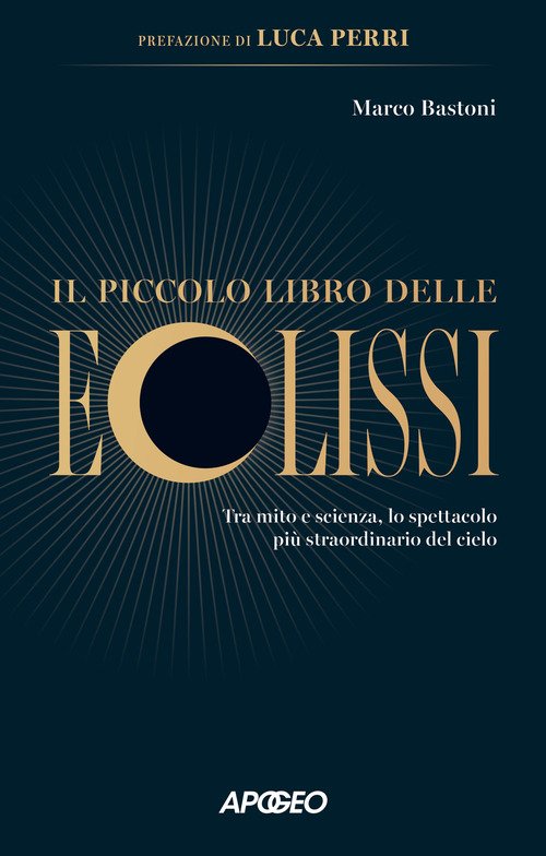 Il piccolo libro delle eclissi. Tra mito e scienza, lo spettacolo più straordinario del cielo