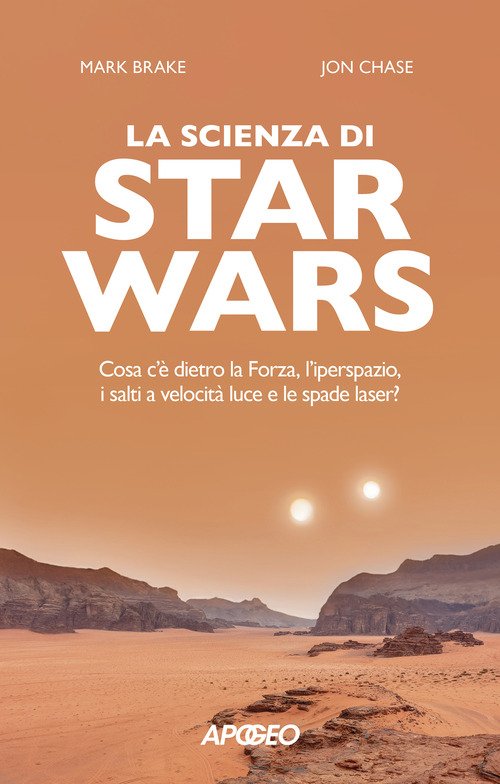 La scienza di Star Wars. Cosa c'è dietro la Forza, l'iperspazio, i salti a velocità luce e le spade laser?