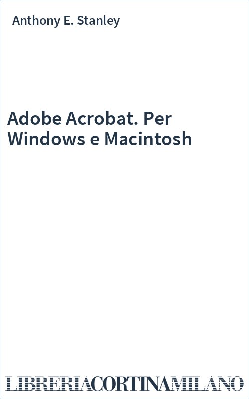 Adobe Acrobat. Per Windows e Macintosh