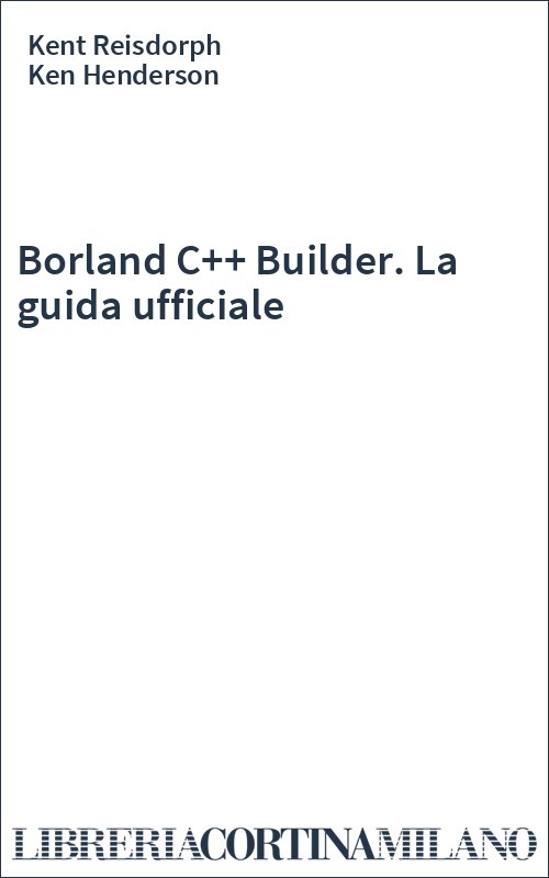 Borland C++ Builder. La guida ufficiale
