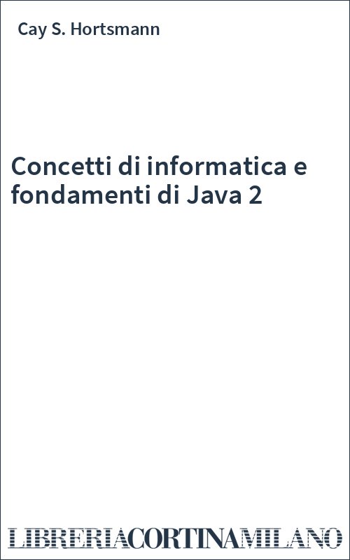 Concetti di informatica e fondamenti di Java 2