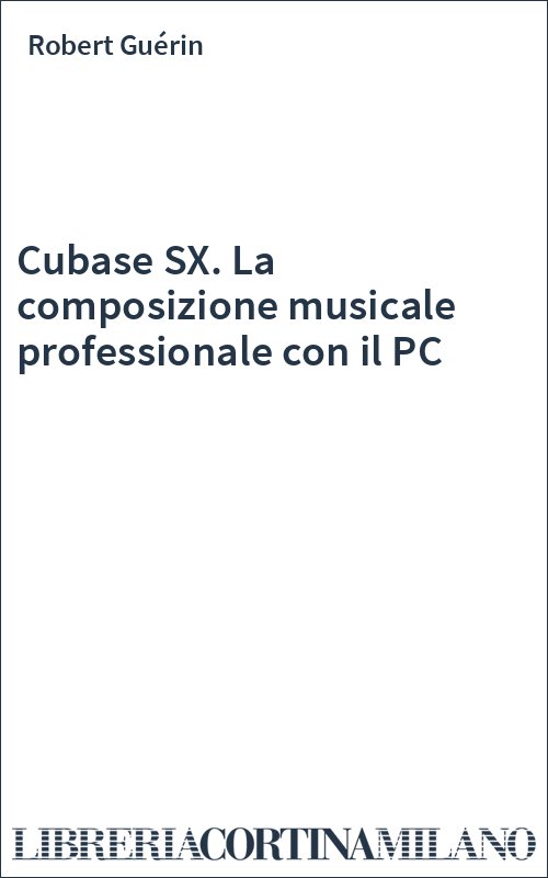 Cubase SX. La composizione musicale professionale con il PC