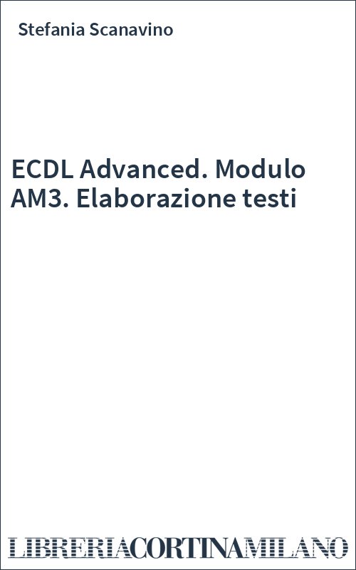 ECDL Advanced. Modulo AM3. Elaborazione testi
