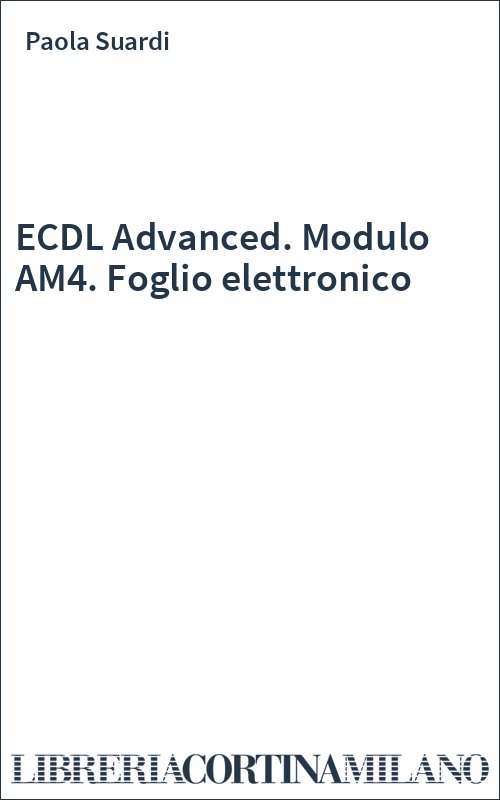 ECDL Advanced. Modulo AM4. Foglio elettronico
