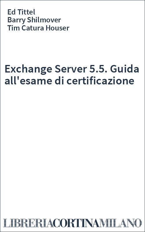 Exchange Server 5.5. Guida all'esame di certificazione