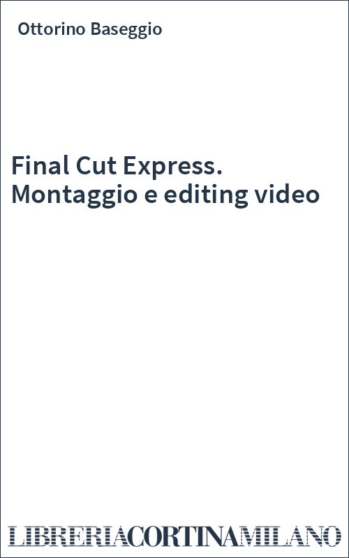 Final Cut Express. Montaggio e editing video