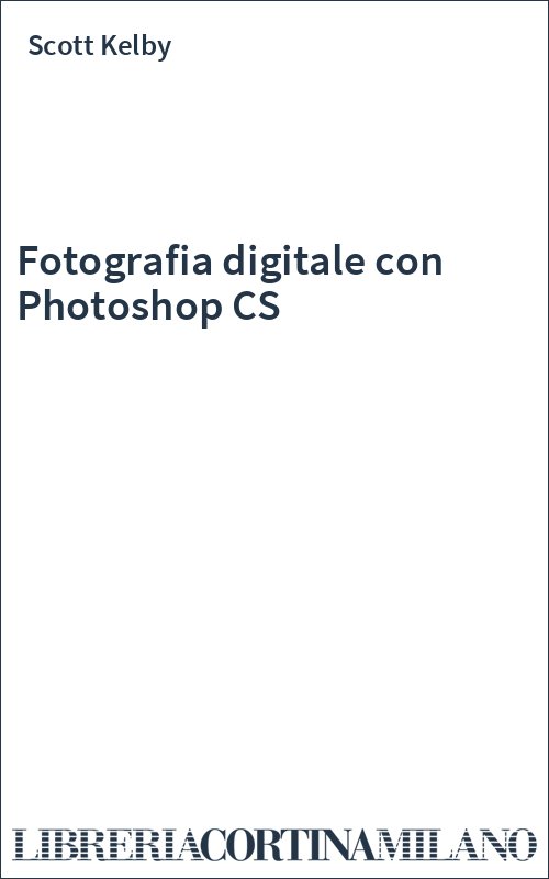 Fotografia digitale con Photoshop CS
