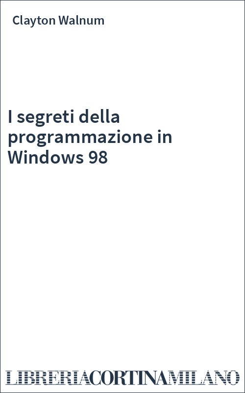 I segreti della programmazione in Windows 98