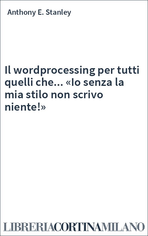 Il wordprocessing per tutti quelli che... «Io senza la mia stilo non scrivo niente!»