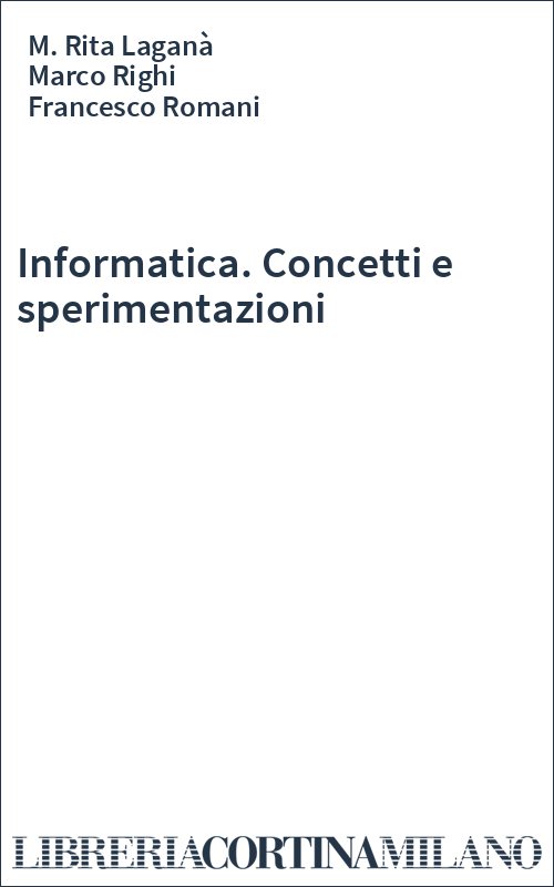 Informatica. Concetti e sperimentazioni