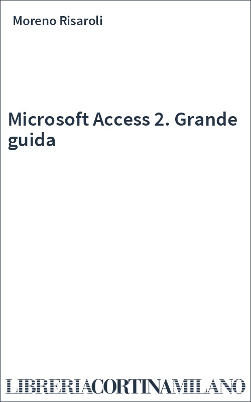 Microsoft Access 2. Grande guida