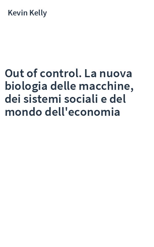 Out of control. La nuova biologia delle macchine, dei sistemi sociali e del mondo dell'economia