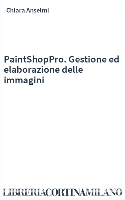 PaintShopPro. Gestione ed elaborazione delle immagini