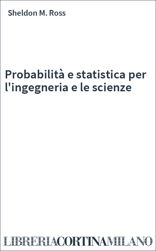 Probabilità e statistica per l'ingegneria e le scienze