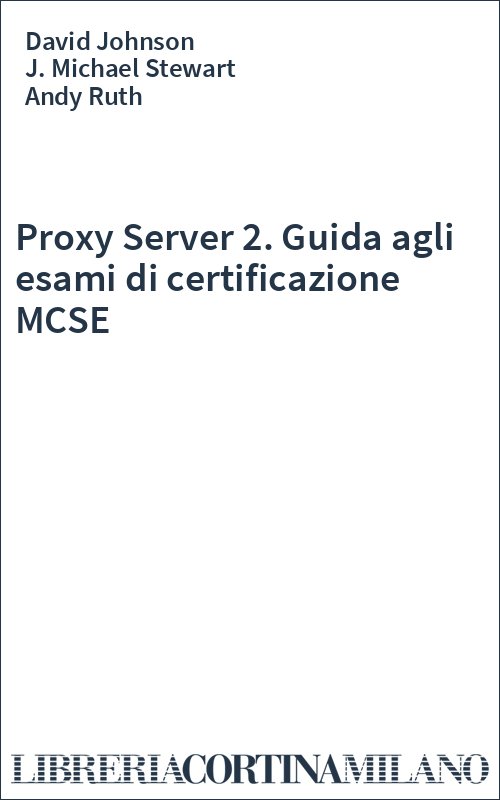 Proxy Server 2. Guida agli esami di certificazione MCSE
