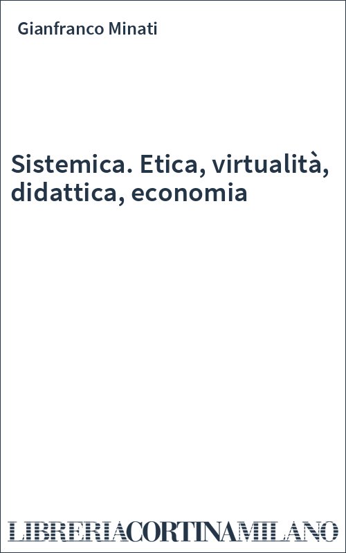 Sistemica. Etica, virtualità, didattica, economia