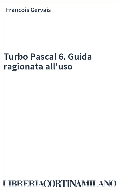 Turbo Pascal 6. Guida ragionata all'uso