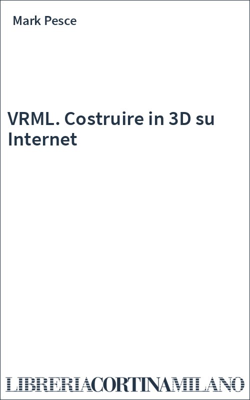 VRML. Costruire in 3D su Internet