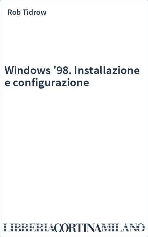 Windows '98. Installazione e configurazione