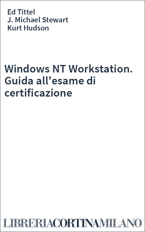 Windows NT Workstation. Guida all'esame di certificazione