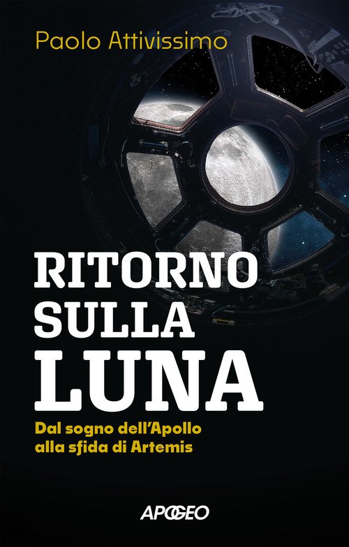 Ritorno sulla luna. Dal sogno dell'Apollo alla sfida di Artemis
