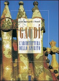 Gaudí. L'architettura dello spirito