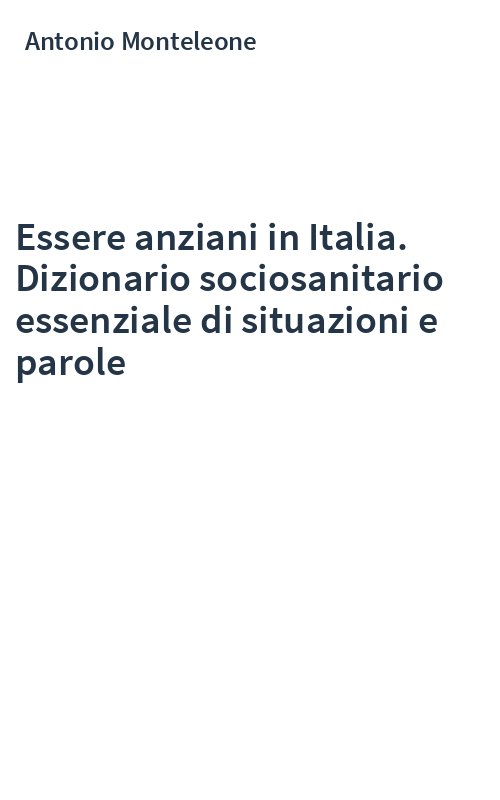 Essere anziani in Italia. Dizionario sociosanitario essenziale di situazioni e parole