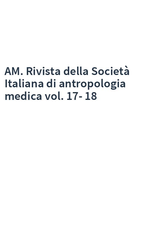 AM. Rivista della Società Italiana di antropologia medica vol. 17-18