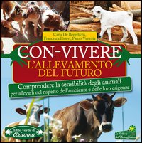 Con-vivere. L'allevamento del futuro. Comprendere la sensibilità degli animali per allevarli nel rispetto dell'ambiente e delle loro esigenze