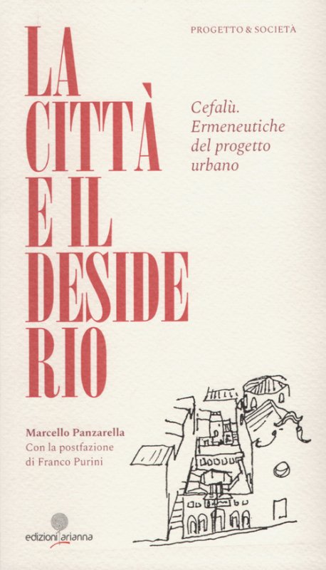 La città e il desiderio. Cefalù. Ermeneutiche del progetto urbano