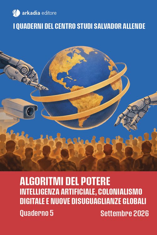 Algoritmi del potere. Intelligenza artificiale, colonialismo digitale e nuove disuguaglianze globali