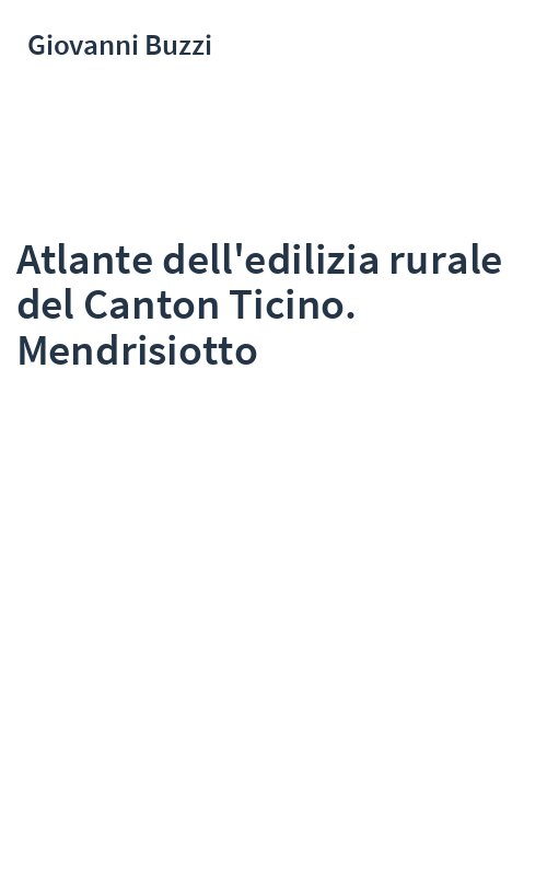 Atlante dell'edilizia rurale del Canton Ticino. Mendrisiotto
