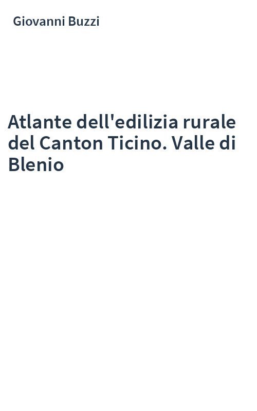 Atlante dell'edilizia rurale del Canton Ticino. Valle di Blenio