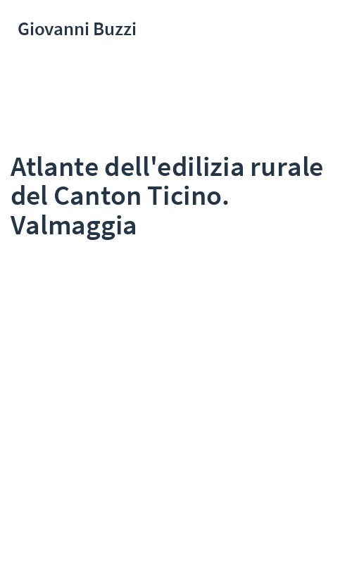 Atlante dell'edilizia rurale del Canton Ticino. Valmaggia
