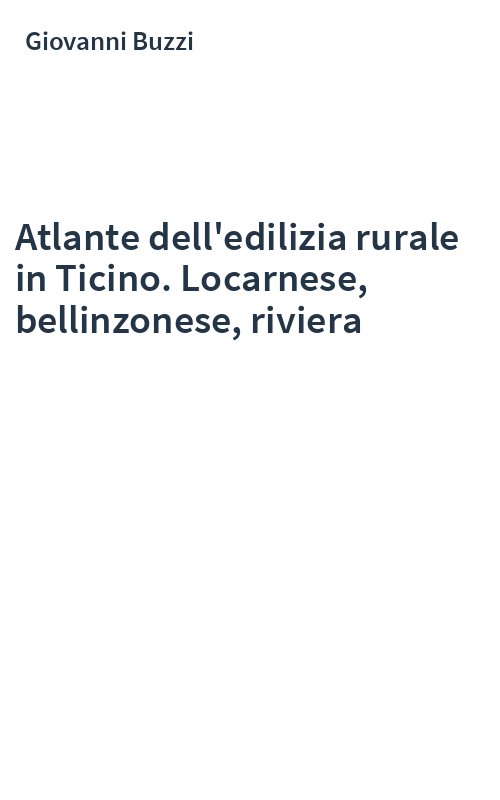 Atlante dell'edilizia rurale in Ticino. Locarnese, bellinzonese, riviera