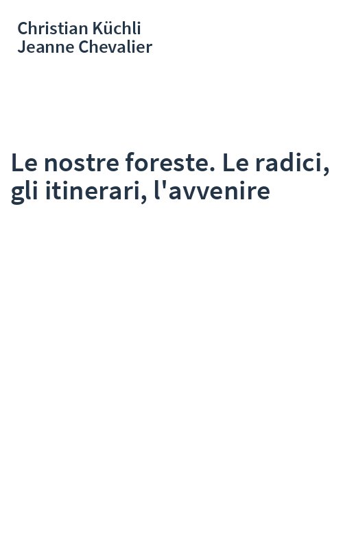Le nostre foreste. Le radici, gli itinerari, l'avvenire