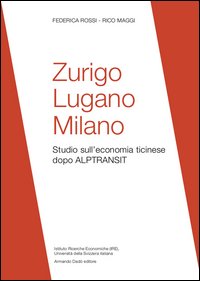 Zurigo, Lugano, Milano. Studio sull'economia ticinese dopo ALPTRANSIT