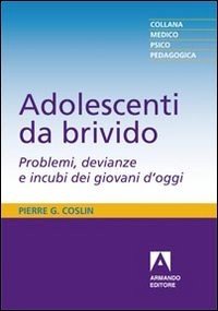 Adolescenti da brivido. Problemi, devianze e incubi dei giovani d'oggi -  Pierre G. Coslin