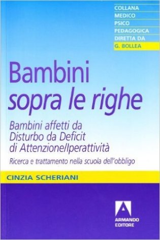 Bambini «sopra le righe». Bambini affetti da Disturbo da Deficit di Attenzione/Iperattività. Ricerca e trattamento nella scuola dell'obbligo