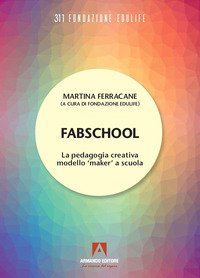 Fabschool. La pedagogia creativa modello «Maker» a scuola