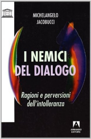 I nemici del dialogo. Ragioni e perversioni dell'intolleranza