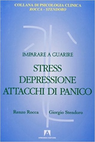 Imparare a guarire stress, depressione, attacchi di panico